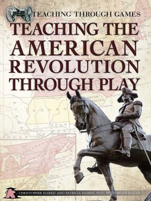 cover image of Teaching the American Revolution Through Play